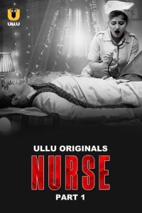 Download  [18+] Nurse (2024) S01 Part 1 Hindi ULLU Originals Complete WEB Series  480p 720p 1080p